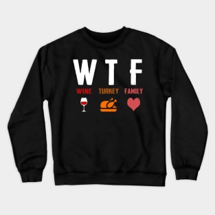 W T F Wine Turkey Family Crewneck Sweatshirt